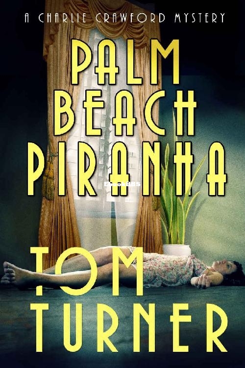 Palm Beach Piranha (Charlie Crawford Palm Beach Mysteries Book 11) - Tom Turner.jpg