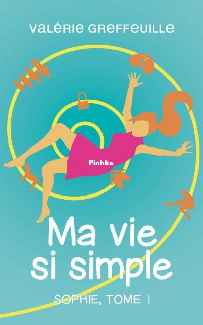 Ma vie si simple (Valérie Greffeuille [Greffeuille, Valérie]) (Z-Library).jpg