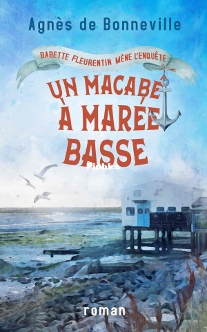 Un macabé à marée basse - Babette Fleurentin mène lenquête T1 - Agnès de B.jpg