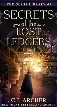 Secrets of the Lost Ledgers - The Glass Library 5 - C.J. Archer - English