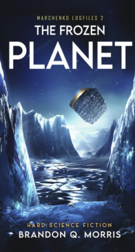 The Frozen Planet: Hard Science Fiction - Marchenko Logfiles 2 - Brandon Q. Morris - English