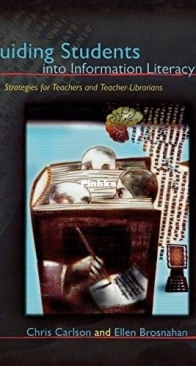 Guiding Students into Information Literacy: Strategies for Teachers and Teacher-Librarians - Chris Carlson - English