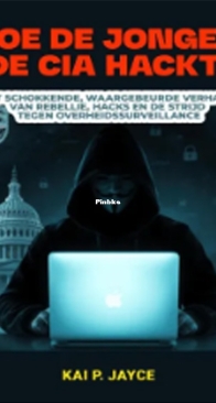 Hoe de Jongen de CIA Hackte - Kai P. Jayce - Dutch