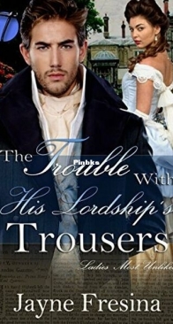 The Trouble with His Lordship's Trousers - Ladies Most Unlikely 1 - Jayne Fresina - English