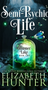 Semi-Psychic Life - Glimmer Lake 2 - Elizabeth Hunter - English