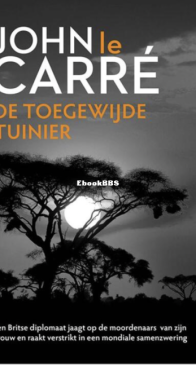 De Toegewijde Tuinier  - John le Carré - Dutch