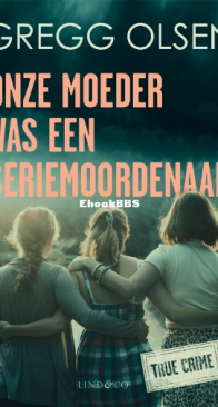 Onze Moeder Was Een Seriemoordenaar - Gregg Olsen - Dutch