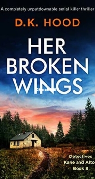 Her Broken Wings - Detectives Kane and Alton 8 - D. K. Hood - English
