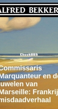 Commissaris Marquanteur En De Juwelen Van Marseille - Frankrijk Thriller - Alfred Bekker - Dutch