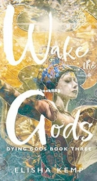 Wake The Gods - Dying Gods 3 - Elisha Kemp - English