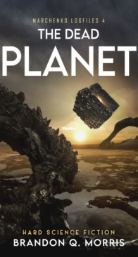 The Dead Planet: Hard Science Fiction - Marchenko Logfiles 4 - Brandon Q. Morris - English