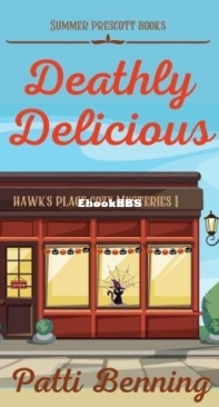 Deathly Delicious  - Hawks Place Cozy Mysteries 01 - Patti Benning - English