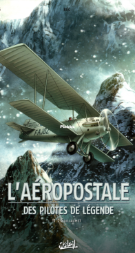 L'aéropostale - Des Pilotes de Légende 01 - Guillaumet - Saïto, Diogo 2013 - French