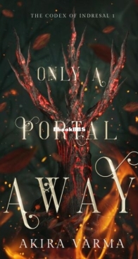 Only a Portal Away - The Codex of Indresal 1 - Akira Varma - English