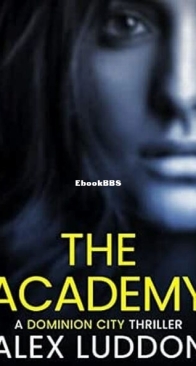 The Academy - Dominion City Thriller 1 - Alex Luddon - English
