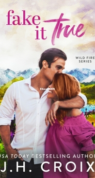 Fake It True  - Wild Fire Series Book 3 - J H Croix - English