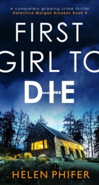 First Girl to Die - Detective Morgan Brookes 4 - Helen Phifer - English