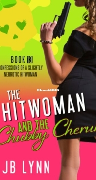 The Hitwoman and the Chubby Cherub - Confessions of a Slightly Neurotic Hitwoman 13 - J. B. Lynn - English
