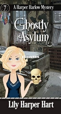 Ghostly Asylum - A Harper Harlow Mystery 7 - Lily Harper Hart - English